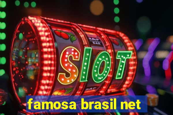 famosa brasil net